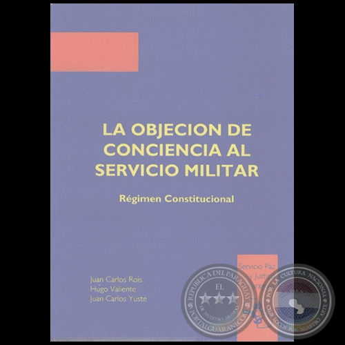 LA OBJECIÓN DE CONCIENCIA AL SERVICIO MILITAR - Autores: JUAN CARLOS ROIS; HUGO VALIENTE; JUAN CARLOS YUSTE